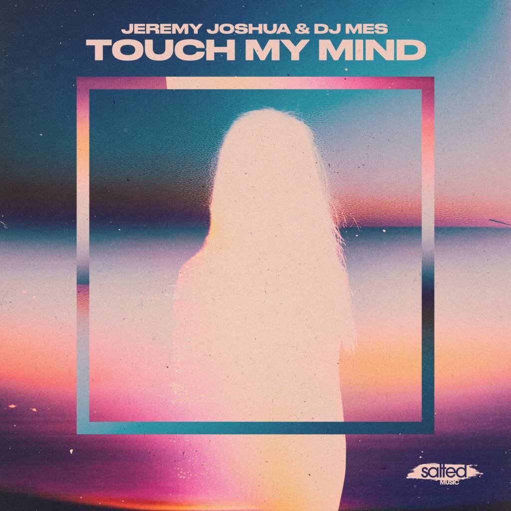 Jeremy Joshua & DJ Mes - Touch My Mind SLT292: Salted Music 